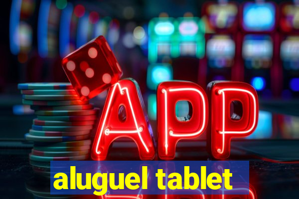 aluguel tablet